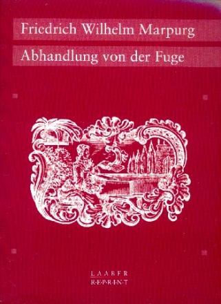 Abhandlung von der Fuge nach den Grundstzen und Exempeln der besten deutschen und auslndischen Meistern entworfen