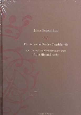 Die 18 groen Orgelchorle und Canonische Vernderungen ber 'Vom Himmel hoch' Faksimile