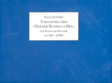 Variationen ber 'Trockne Blumen' e-Moll op.160 D802 fr Flte und Klavier Faksimile