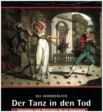 Der Tanz in den Tod Totentnze vom Mittelalter bis zur Gegenwart gebunden
