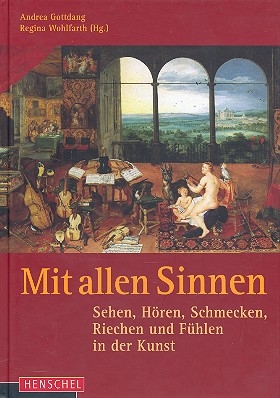 Mit allen Sinnen Sehen, Hren, Schmecken, Riechen und Fhlen in der Kunst