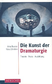 Die Kunst der Dramaturgie Theorie, Praxis, Ausbildung