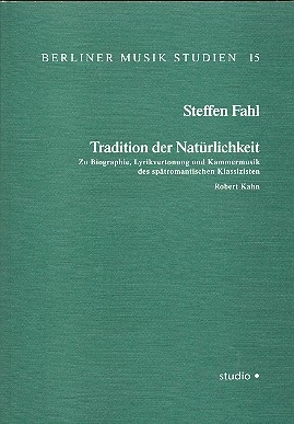 Tradition der Natrlichkeit zu Biographie, Lyricvertonung und Kammermusik von Robert Kahn