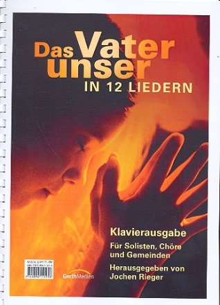 Das Vater unser in 12 Liedern fr Solisten, Chre und Gemeinden Klavierausgabe