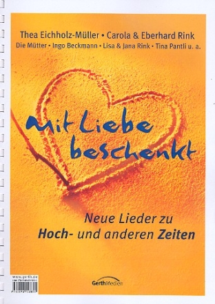 Mit Liebe beschenkt - Neue Lieder zu Hoch- und anderen Zeiten fr gem Chor und Instrumente Chorpartitur