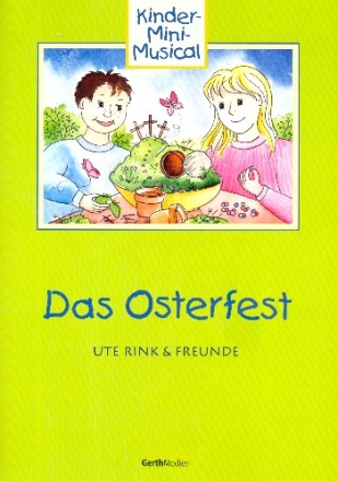 Das Osterfest fr Sprecher, Darsteller, Kinderchor und Klavier (Instrumente ad lib) Texte und Lieder mit Auffhrungshinweisen