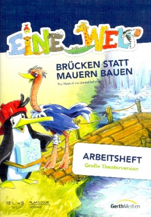 Eine Welt - Brcken statt Mauern bauen fr Darsteller, Soli, Kinderchor und Klavier (Instrumente ad lib) Arbeitsheft (groe Theaterversion)