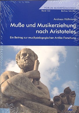 Mue und Musikerziehung nach Aristoteles Ein Beitrag zur musikpdagogischen Antike-Forschung