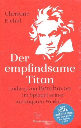 Der empfindsame Titan Ludwig van Beethoven im Spiegel seiner wichtigsten Werke gebunden
