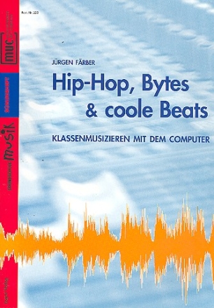 Hip-Hop, Bytes and coole Beats (+CD-ROM) Klassenmusizieren mit dem Computer