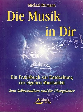 Die Musik in dir Ein Praxisbuch zur Entdeckung der eigenen Musikalitt