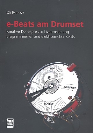 e-Beats am Drumset kreative Konzepte zur Liveumsetzung programmierter und elektronischer Beats