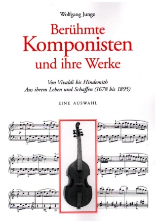 Berhmte Komponisten und ihre Werke Von Vivaldi bis Hindemith Aus ihrem Leben und Schaffen (1678 bis 1895)