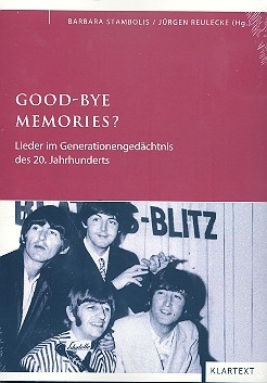 Good-Bye Memories Lieder im Generationengedchtnis des 20. Jahrhunderts