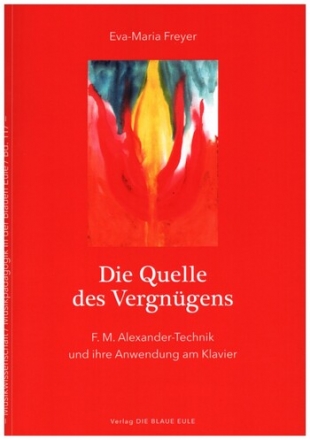 Die Quelle des Vergngens F. M. Alexander-Technik und ihre Anwendung am Klavier