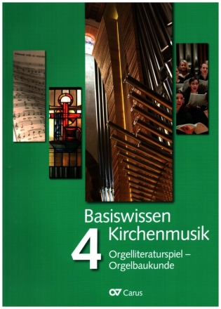 Basiswissen Kirchenmusik Band 4  Orgelliteraturspiel - Orgelbaukunde