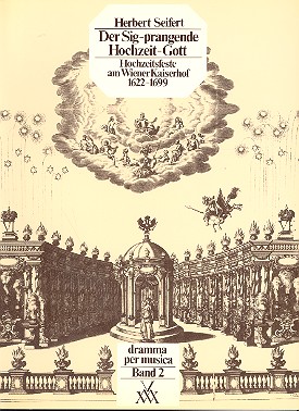 Der Sig-prangende Hochzeit-Gott Hochzeitsfeste am Wiener Kaiserhof 1622-1699