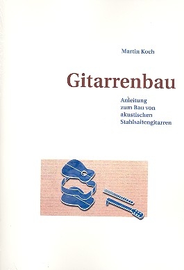 Gitarrenbau Anleitung zum Bau von akustischen Stahlsaitengitarren