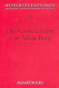 Das Violinkonzert von Alban Berg Analysen, Textkorrekturen, Interpretationen Musikreflexionen Band 3