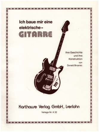 Ich baue mir eine elektrische Gitarre Ihre Geschichte und ihre Konstruktion