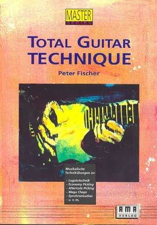 Total Guitar Technique Musikalische Technikbungen zu Legatotechnik, Economy Picking, u.v.m.