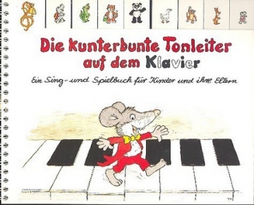 Die kunterbunte Tonleiter auf dem Klavier Ein Sing-und Spielbuch fr Kinder und Eltern