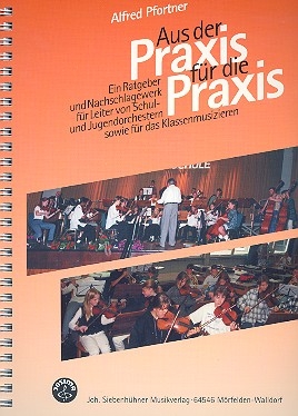 Aus der Praxis fr die Praxis Ratgeber und Nachschlagewerk fr Leiter von Schul- und Jugendorchestern sowie fr das Klassenmusizie