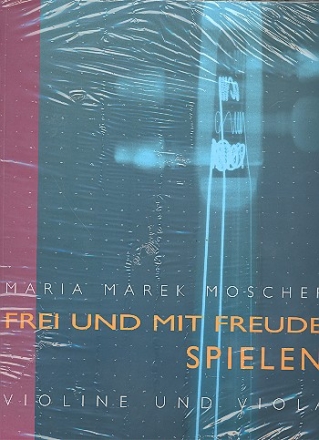 Frei und mit Freude spielen Das Buch zur Methodik des Violin- und Violaspiels