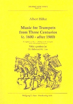 Music for Trumpets from Three Centuries (c. 1600 - after 1900) Compositions for 1-24 (natural) trumpets with and without timpani