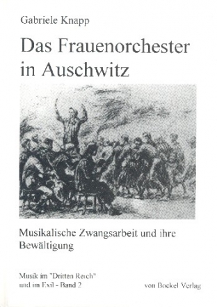 Das Frauenorchester in Auschwitz Musikalische Zwangsarbeit und ihre Bewltigung