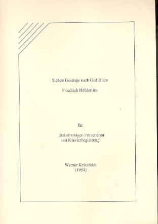 7 Gesnge nach Gedichten Friedrich Hlderlins fr 3-stg Frauenchor mit Klavierbegl,   Klavierauszug