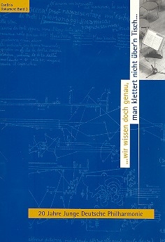 ...wir wissen doch genau, man klettert nicht ber'n Tisch... 20 Jahre Junge Deutsche Philharmonie