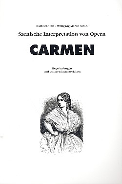 Carmen Begrndungen und Unterrichtsmaterialien Szenische Interpretationen von Opern