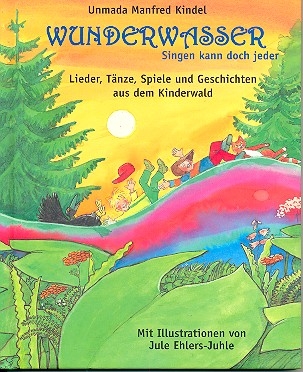 Wunderwasser Singen kann doch jeder Lieder, Tnze, Spiele und Geschichten aus dem Kinderwald