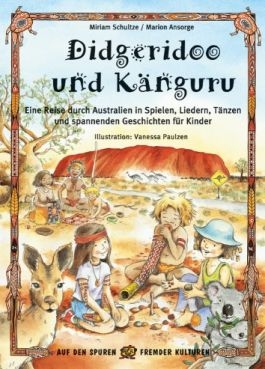 Didgeridoo und Knguru Eine Reise druch Australien in Spielen, Liedern, Tnzen und spannenden Geschichten