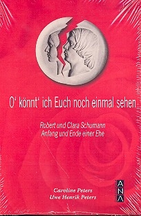 O knnt' ich euch noch einmal sehen Robert und Clara Schumann - Anfang und Ende einer Ehe