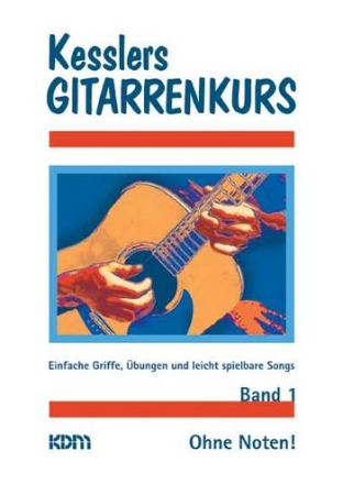 Kesslers Gitarrenkurs Band 1 Einfache Griffe, bungen und leicht spielbare Songs ohne Noten