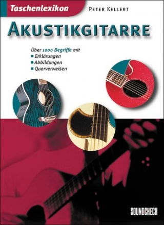 Taschenlexikon Akustikgitarre - ber 1000 Begriffe mit Erklrungen, Abbildungen und Querverweisen