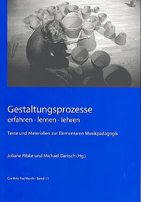 Gestaltungsprozesse Erfahren, Lernen und Lehren, Texte und Materialien zur elementaren Musikpdagogik