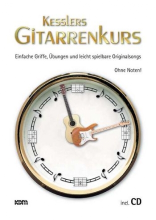 Kesslers Gitarrenkurs Band 1 (+CD) Einfache Griffe, bungen und leicht spielbare Originalsongs ohne Noten!