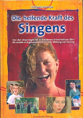 Die heilende Kraft des Singens Von den Ursprngen bis zu modernen Erkenntnissen ber die soziale und gesundheitsfrdernde Wirkung von Gesang