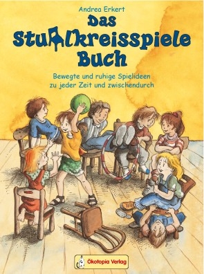 Das Stuhlkreisspielebuch Bewegte und ruhige Spielideen zu jeder Zeit und zwischendurch