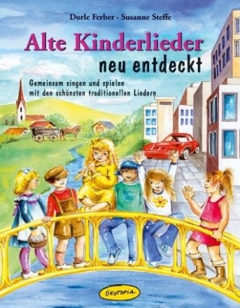 Alte Kinderlieder neu entdeckt - Gemeinsam singen und spielen mit den schnsten traditionellen Liedern