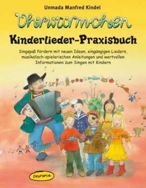 Ohrwrmchen - Kinderlieder-Praxisbuch Singspa frdern mit neuen Ideen, Liedern und spielerischen Anleitungen