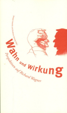 Wahn und Wirkung  Perspektiven auf Richard Wagner