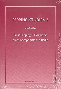 Ernst Pepping - Biographie eines Komponisten in Berlin 