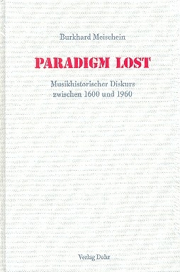 Paradigm Lost Musikhistorischer Diskurs zwischen 1600 und 1960