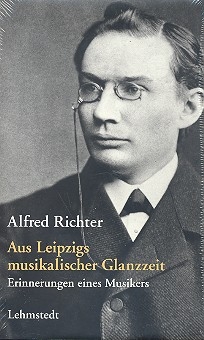 Aus Leipzigs musikalischer Glanzzeit - Erinnerungen eines Musikers
