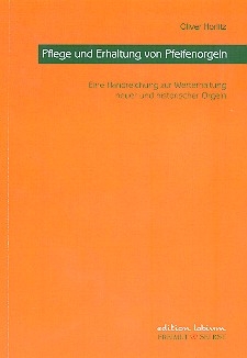 Pflege und Erhaltung von Pfeifenorgeln - Eine Handreichung zur Werterhaltung neuer und historischer Orgeln