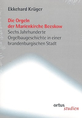 Die Orgeln der Marienkirche Beeskow 6 Jahrhunderte Orgelbaugeschicht in einer brandenburgischen Stadt